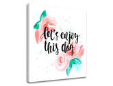 Stenska umetnost z besedilom Lets enjoy this day - slika 3
